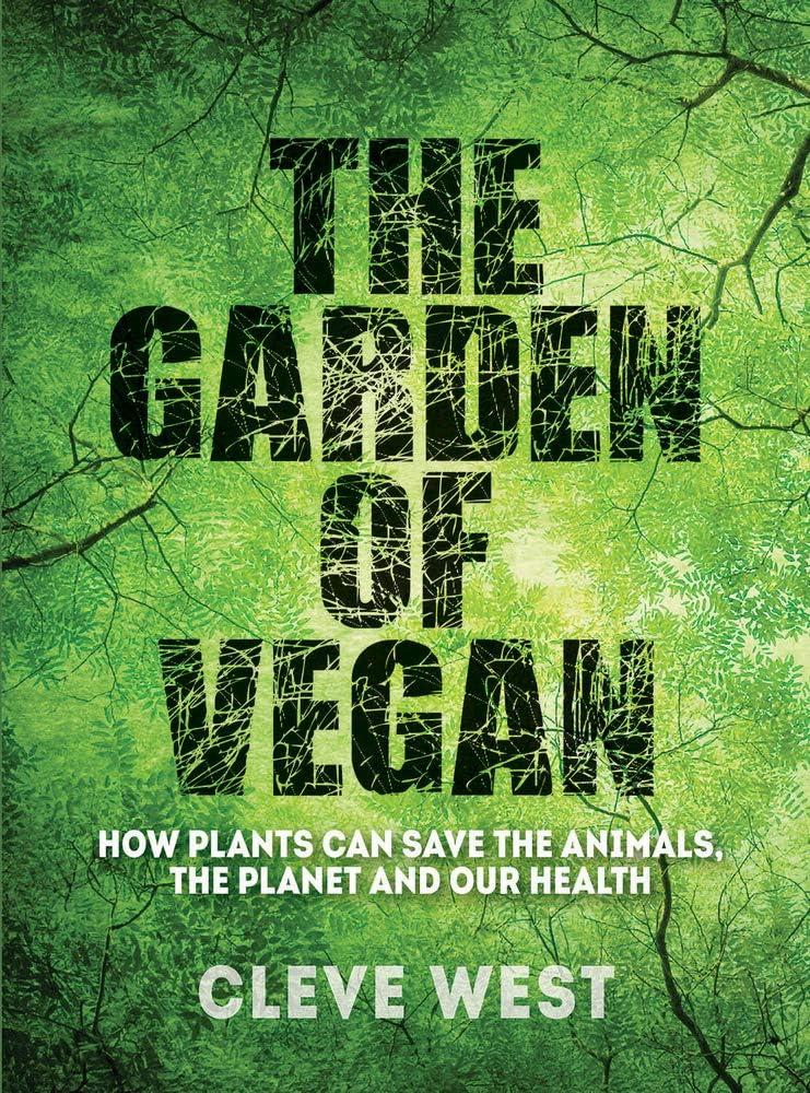 The Garden of Vegan : How Plants can Save the Animals, the Planet and Our Health