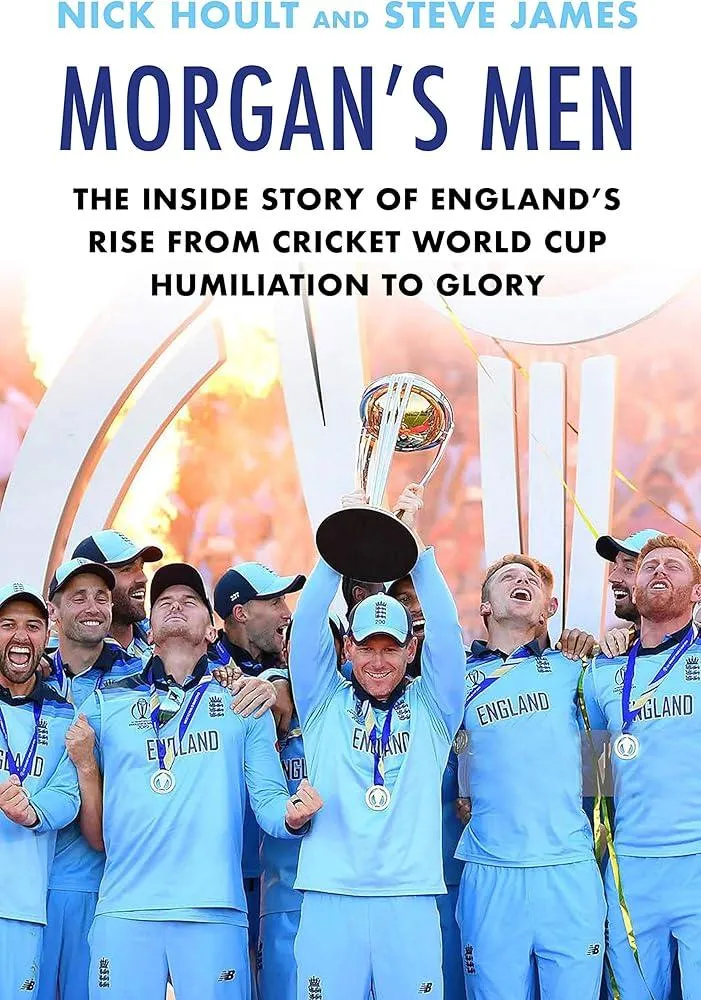 Morgan's Men : The Inside Story of England's Rise from Cricket World Cup Humiliation to Glory