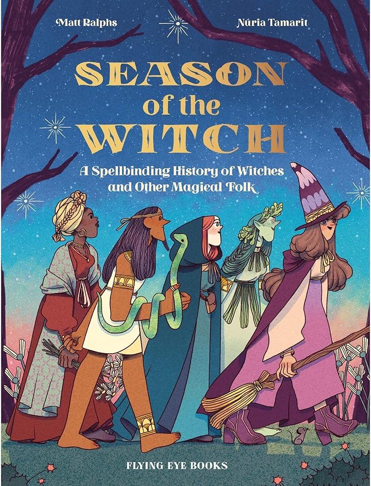 Season of the Witch : A Spellbinding History of Witches and Other Magical Folk