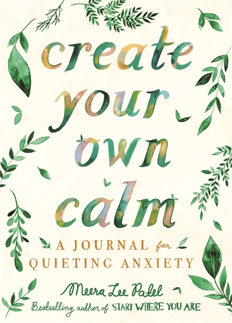 Create Your Own Calm : A Journal for Quieting Anxiety