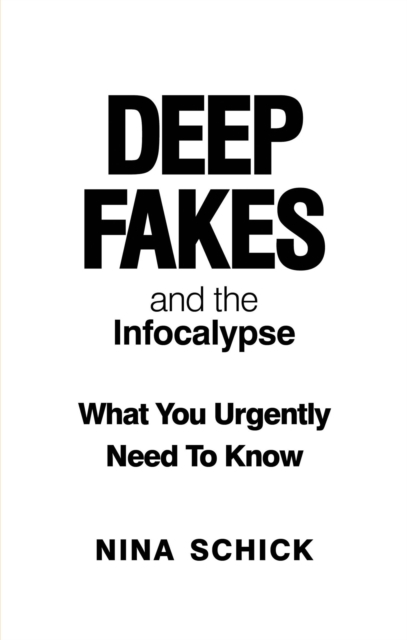 Deep Fakes and the Infocalypse