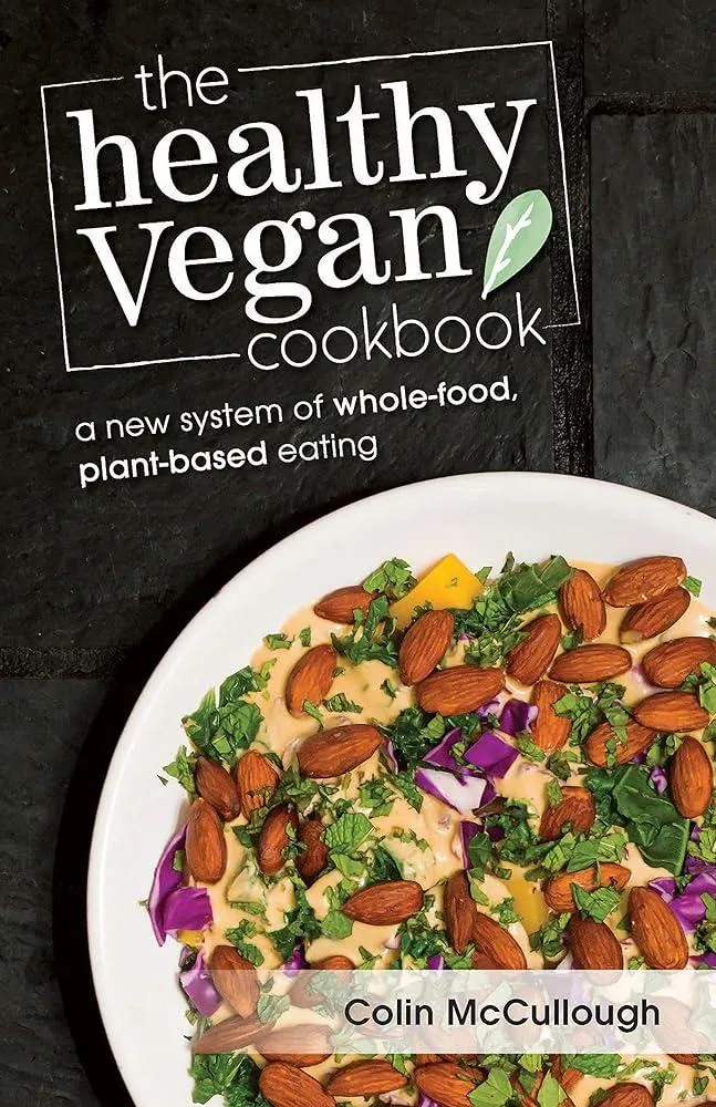 The Healthy Vegan Cookbook : A New System of Whole-food, Plant-based Eating