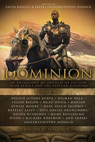 Dominion : An Anthology of Speculative Fiction from Africa and the African Diaspora : 1