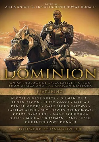 Dominion : An Anthology of Speculative Fiction from Africa and the African Diaspora : DOMINION