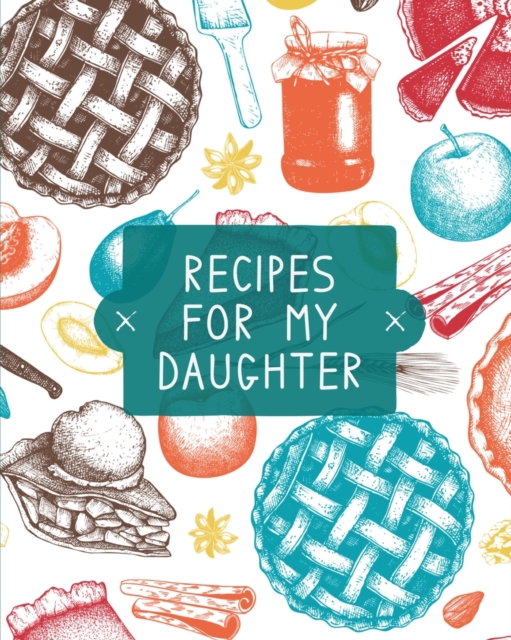 Recipes For My Daughter