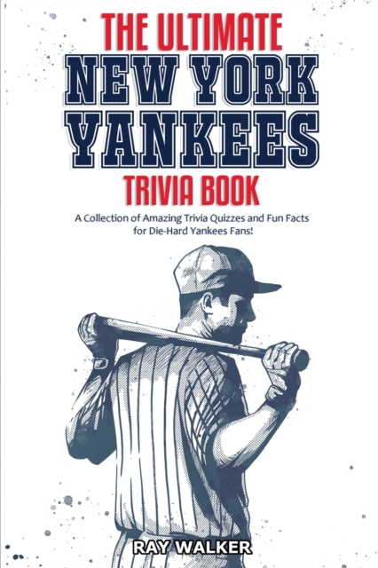 The Ultimate New York Yankees Trivia Book