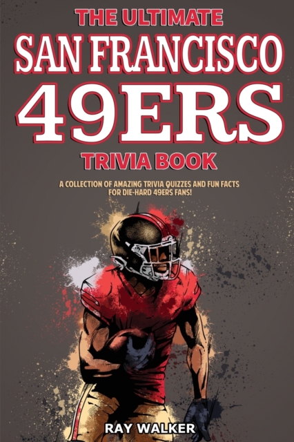 The Ultimate San Francisco 49ers Trivia Book
