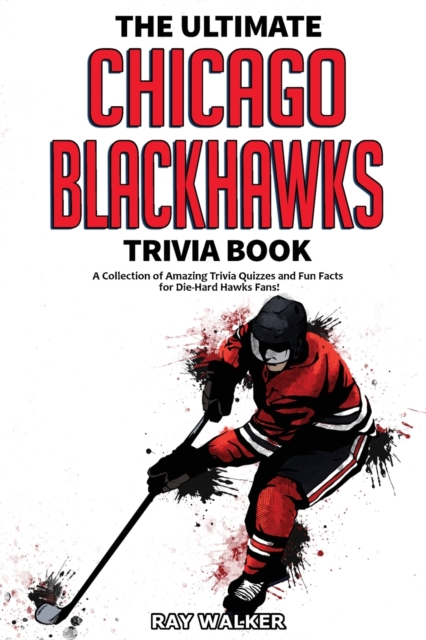 The Ultimate Chicago Blackhawks Trivia Book