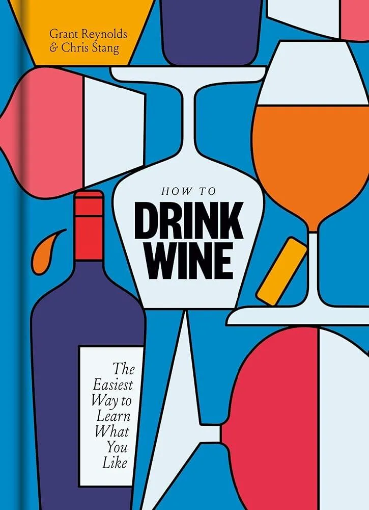 How to Drink Wine : The Easiest Way to Learn What You Like