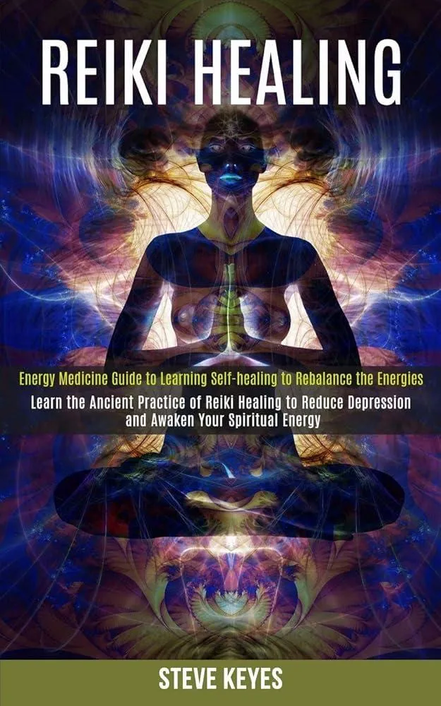 Reiki Healing : Learn the Ancient Practice of Reiki Healing to Reduce Depression and Awaken Your Spiritual Energy (Energy Medicine Guide to Learning Self-healing to Rebalance the Energies)