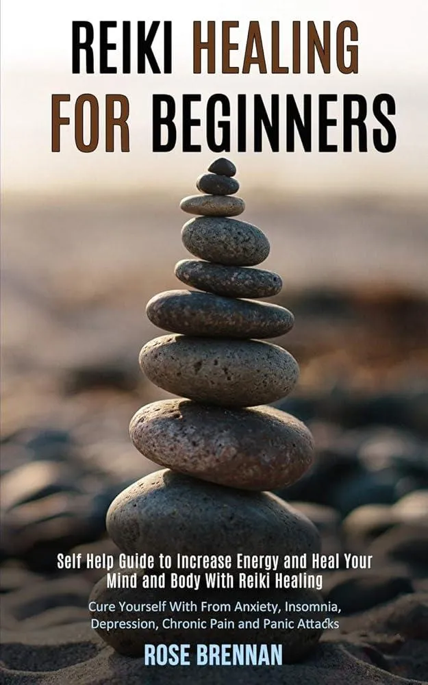 Reiki Healing for Beginners : Self Help Guide to Increase Energy and Heal Your Mind and Body With Reiki Healing (Cure Yourself With From Anxiety, Insomnia, Depression, Chronic Pain and Panic Attacks)