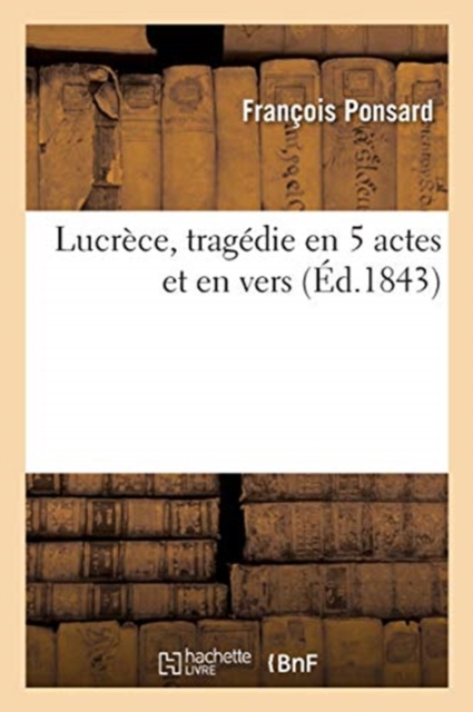 Lucrece, Tragedie En 5 Actes Et En Vers