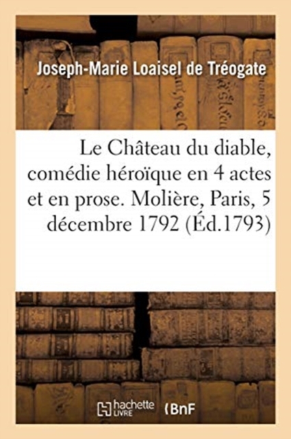 Le Chateau Du Diable, Comedie Heroique En 4 Actes Et En Prose. Moliere, Paris, 5 Decembre 1792