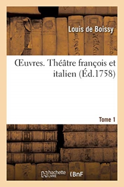 Oeuvres. Theatre Francois Et Italien. Tome 1