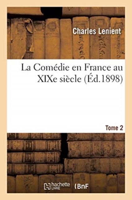 La Comedie En France Au XIXe Siecle. Tome 2
