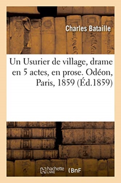 Un Usurier de Village, Drame En 5 Actes, En Prose. Odeon, Paris, 1859