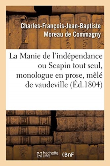 La Manie de l'Independance Ou Scapin Tout Seul, Monologue En Prose, Mele de Vaudeville