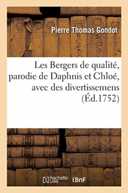 Les Bergers de Qualite, Parodie de Daphnis Et Chloe, Avec Des Divertissemens