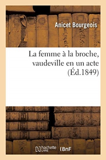 La Femme A La Broche, Vaudeville En Un Acte