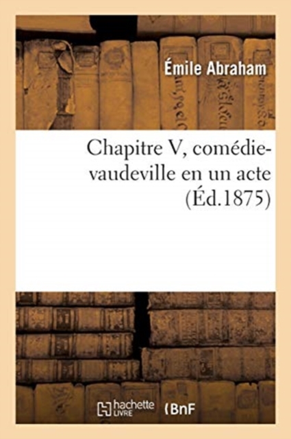 Chapitre V, Comedie-Vaudeville En Un Acte
