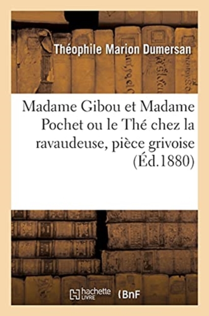 Madame Gibou Et Madame Pochet Ou Le The Chez La Ravaudeuse, Piece Grivoise En 3 Actes