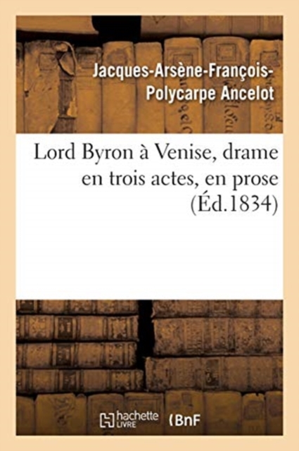 Lord Byron A Venise, Drame En Trois Actes, En Prose