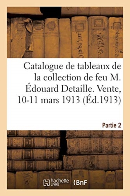 Catalogue de Tableaux Anciens Et Modernes, Objets d'Art, Faiences, Bronzes d'Art, Sculptures