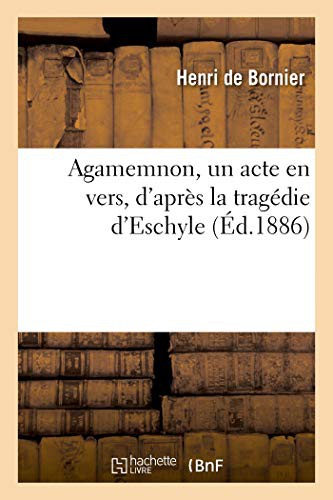 Agamemnon, Un Acte En Vers, d'Apres La Tragedie d'Eschyle