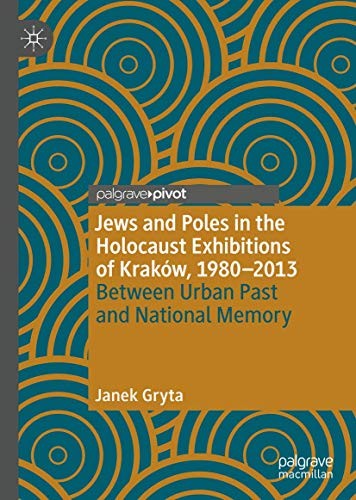 Jews and Poles in the Holocaust Exhibitions of Krakow, 1980-2013
