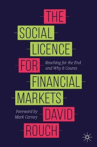 The Social Licence for Financial Markets : Reaching for the End and Why It Counts