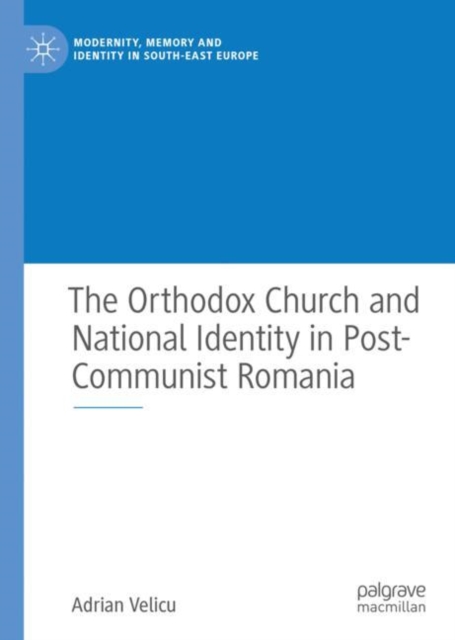 The Orthodox Church and National Identity in Post-Communist Romania (2020)