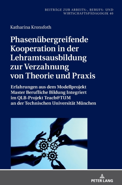 Phasenuebergreifende Kooperation in Der Lehramtsausbildung Zur Verzahnung Von Theorie Und PRAXIS