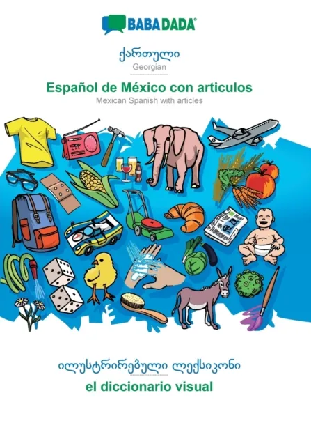 BABADADA, Georgian (in georgian script) - Espanol de Mexico con articulos, visual dictionary (in georgian script) - el diccionario visual