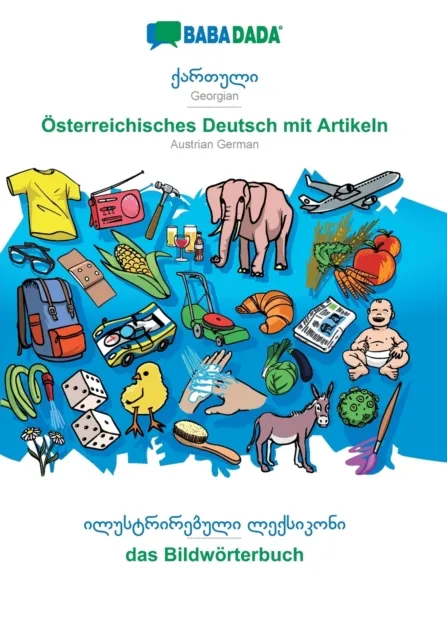 BABADADA, Georgian (in georgian script) - OEsterreichisches Deutsch mit Artikeln, visual dictionary (in georgian script) - das Bildwoerterbuch