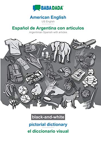 BABADADA black-and-white, American English - Espanol de Argentina con articulos, pictorial dictionary - el diccionario visual : US English - Argentinian Spanish with articles, visual dictionary