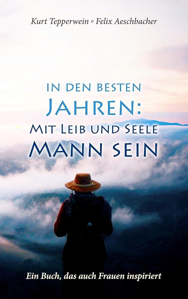 In den besten Jahren : Mit Leib und Seele Mann: Ein Buch, das auch Frauen inspiriert