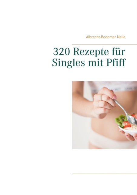 320 Rezepte fur Singles mit Pfiff