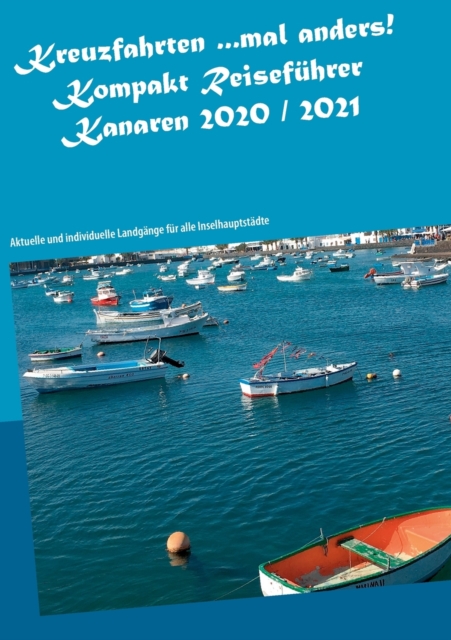Kreuzfahrten ...mal anders! Kompakt Reisefuhrer Kanaren 2020 / 2021