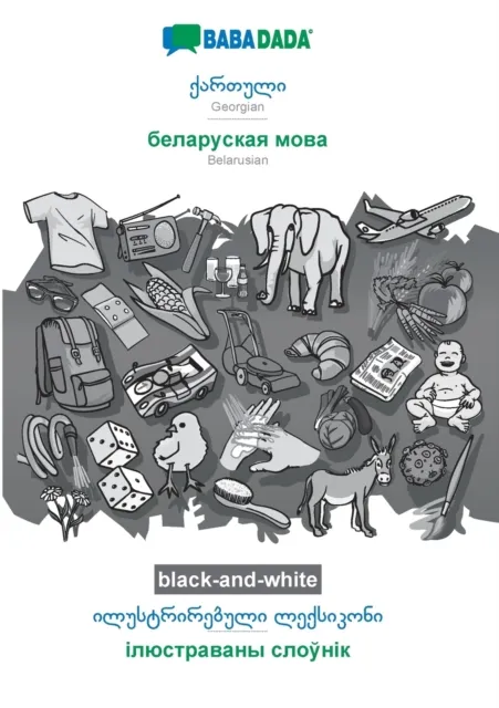 BABADADA black-and-white, Georgian (in georgian script) - Belarusian (in cyrillic script), visual dictionary (in georgian script) - visual dictionary (in cyrillic script)