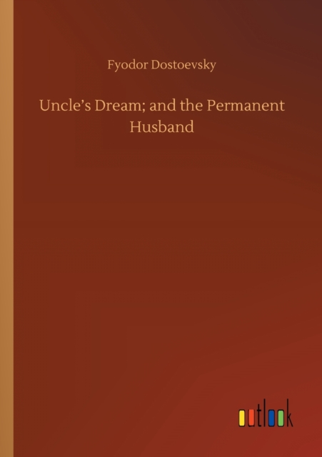 Uncle's Dream; and the Permanent Husband