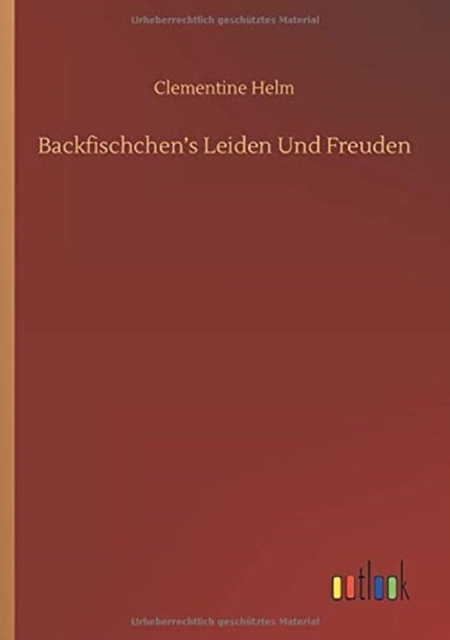 Backfischchen's Leiden Und Freuden