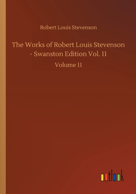 The Works of Robert Louis Stevenson - Swanston Edition Vol. 11