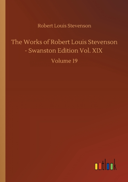 The Works of Robert Louis Stevenson - Swanston Edition Vol. XIX