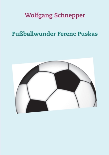 Fussballwunder Ferenc Puskas