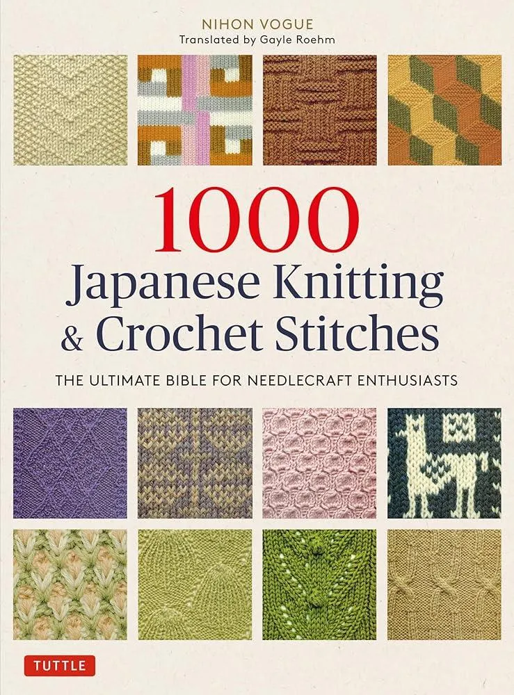 1000 Japanese Knitting & Crochet Stitches : The Ultimate Bible for Needlecraft Enthusiasts