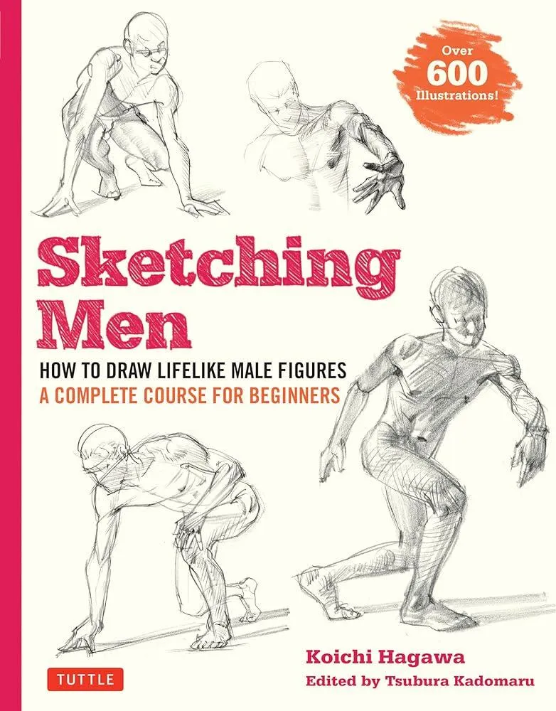 Sketching Men : How to Draw Lifelike Male Figures, A Complete Course for Beginners (Over 600 Illustrations)