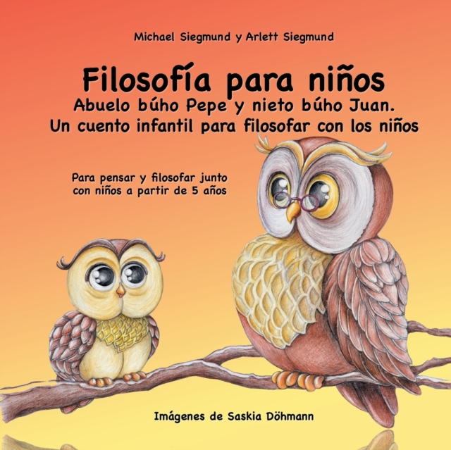 Filosofia para ninos. Abuelo buho Pepe y nieto buho Juan. Un cuento infantil para filosofar con los ninos