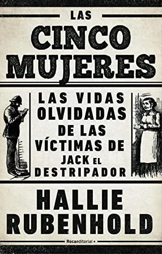 Las cinco mujeres: Las vidas olvidadas de las victimas de Jack el Destripador / The Five: The Untold Lives of the Women Killed by Jack the Ripper