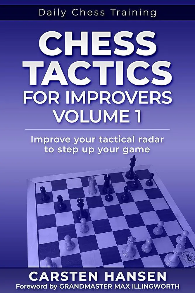 Chess Tactics for Improvers - Volume 1 : Improve your tactical radar to step up your game : 1