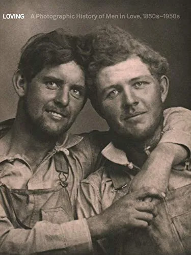 Loving : A Photographic History of Men in Love 1850s-1950s